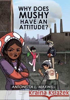 Why Does Mushy Have an Attitude? Antonetta L Maxwell, Grace Bales 9781664194205 Xlibris Us - książka