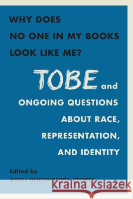 Why Does No One in My Books Look Like Me?: Tobe and Ongoing Questions about Race, Representation, and Identity Ashli Stokes 9781469641683 Center for the Study of the New South, Unc Ch - książka