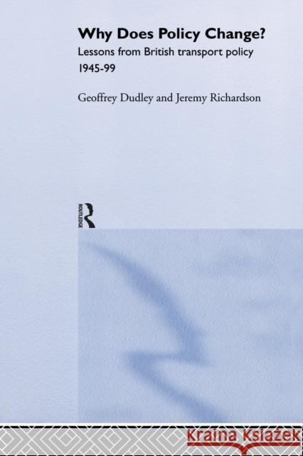 Why Does Policy Change?: Lessons from British Transport Policy 1945-99 Dr Geoffrey Dudley Geoffrey Dudley 9781138882218 Routledge - książka