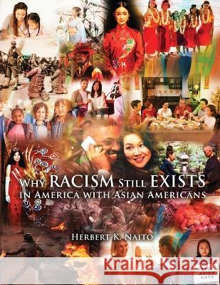 Why Does Racism Still Exist in America With Asian Americans Herbert K. Naito 9781959449294 Proisle Publishing Service - książka