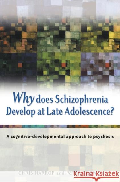 Why Does Schizophrenia Develop at Late Adolescence?: A Cognitive-Developmental Approach to Psychosis Harrop, Chris 9780470848777 John Wiley & Sons - książka