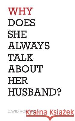 Why Does She Always Talk About Her Husband?: poems David Romanda 9781958728062 Blue Cedar Press - książka
