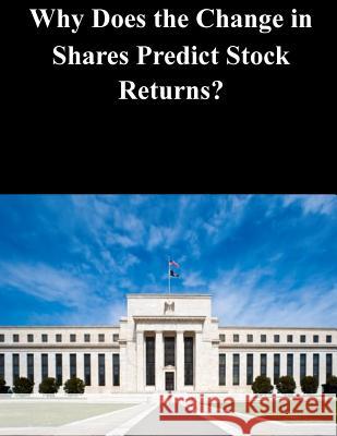 Why Does the Change in Shares Predict Stock Returns? Federal Reserve Board                    Penny Hill Press 9781530973743 Createspace Independent Publishing Platform - książka