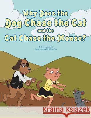 Why Does the Dog Chase the Cat and the Cat Chase the Mouse? Lidia Ammirato 9781477106518 Xlibris Corporation - książka