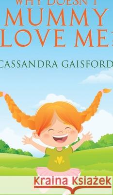 Why Doesn't Mummy Love Me? Cassandra Gaisford 9781990020438 Blue Giraffe Publishing - książka
