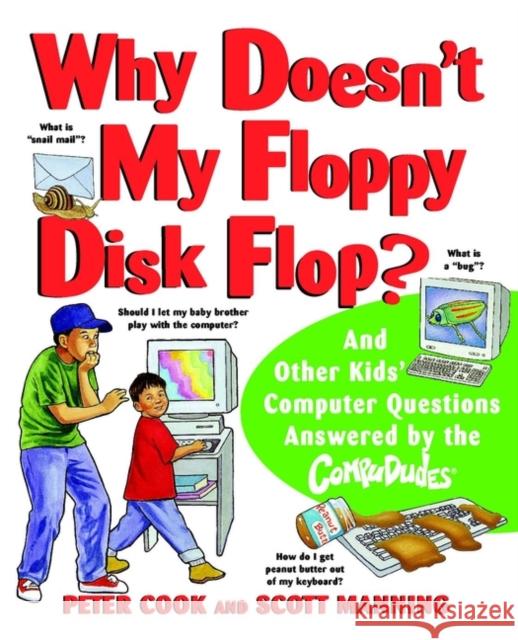 Why Doesn't My Floppy Disk Flop: And Other Kids' Computer Questions Answered by the Compududes Cook, Peter 9780471184294 Jossey-Bass - książka