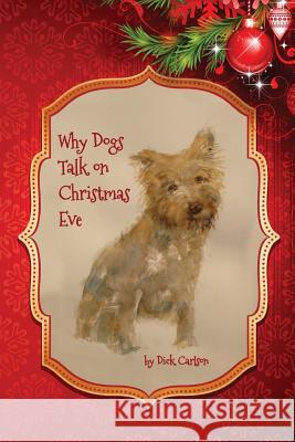 Why Dogs Can Talk on Christmas Eve Dick Carlson 9781499702538 Createspace Independent Publishing Platform - książka