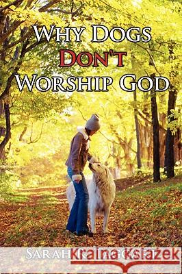 Why Dogs Don't Worship God Sarah R. Taggart 9781438934266 Authorhouse - książka