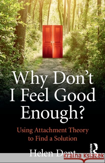 Why Don't I Feel Good Enough?: Using Attachment Theory to Find a Solution Helen (Emeritus Professor of Clinical and Forensic Psychology at Staffordshire University) Dent 9781138943513 Routledge - książka
