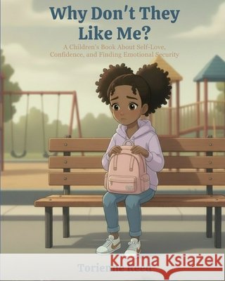 Why Don't They Like Me?: A Children's Book About Self-Love, Confidence, and Finding Emotional Security Reed, Torienne 9798241296337 Independently Published - książka