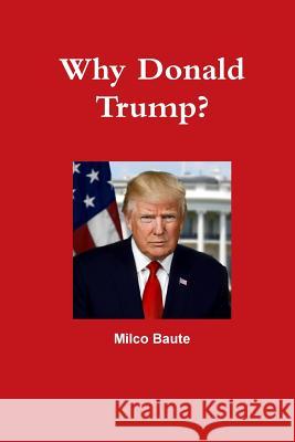 Why Donald Trump? Milco Baute 9781387456680 Lulu.com - książka