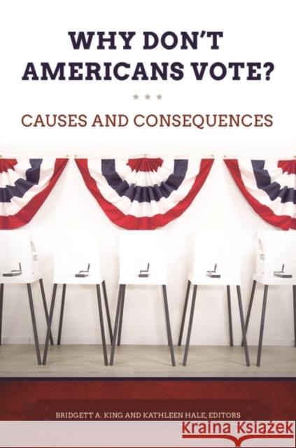 Why Don't Americans Vote?: Causes and Consequences Bridgett A. King Kathleen Hale 9781440841156 ABC-CLIO - książka