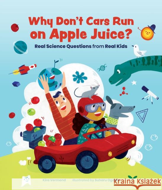 Why Don't Cars Run on Apple Juice?: Real Science Questions from Real Kids  9781773213026 Annick Press - książka