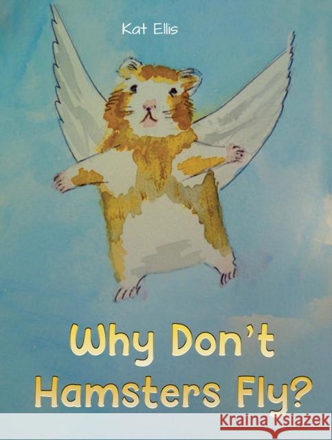 Why Don't Hamsters Fly? Kat Ellis 9781035806782 Austin Macauley Publishers - książka