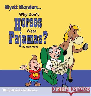 Why Don't Horses Wear Pajamas? Rob Wood Rob Thouless 9780986442803 Circle Rw Publishing - książka