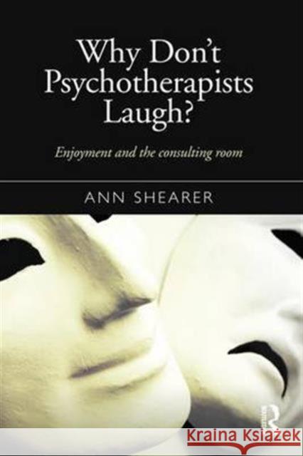 Why Don't Psychotherapists Laugh?: Enjoyment and the Consulting Room Ann Shearer 9781138899605 Routledge - książka