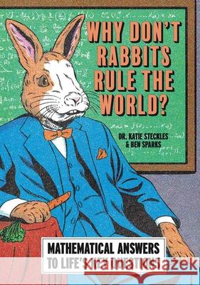 Why Don’t Rabbits Rule The World? Dr Katie Steckles 9781788405997 Octopus Publishing Group - książka