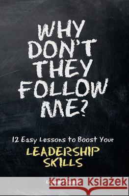 Why Don't They Follow Me?: 12 Easy Lessons To Boost Your Leadership Skills Lonnie Pacelli 9781933750187 Pacelli Publishing - książka