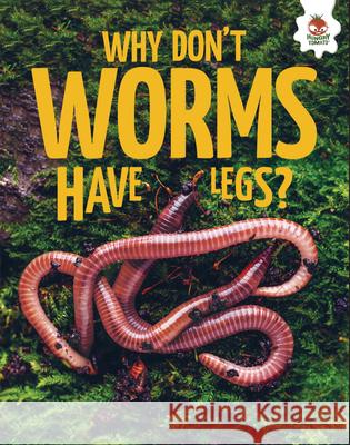 Why Don't Worms Have Legs?  9781835694381 Hungry Tomato - książka