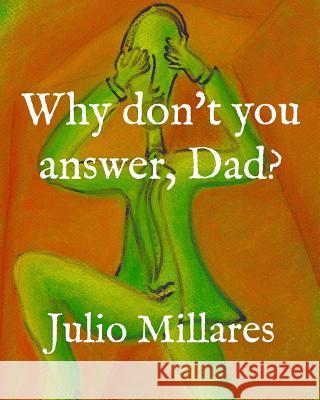 Why don't you answer, Dad? Julio Millares 9781070410920 Independently Published - książka