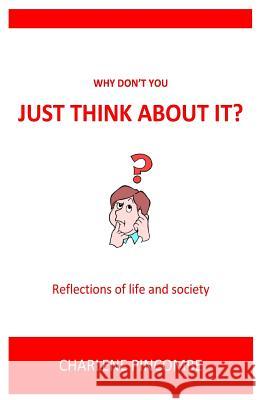Why don't you just think about it: Reflections of life and society Pincombe, Charlene 9781979317320 Createspace Independent Publishing Platform - książka