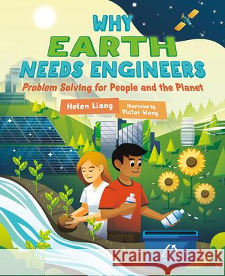 Why Earth Needs Engineers: Problem Solving for People and the Planet Helen Liang Victor Wong 9781459840560 Orca Book Publishers - książka