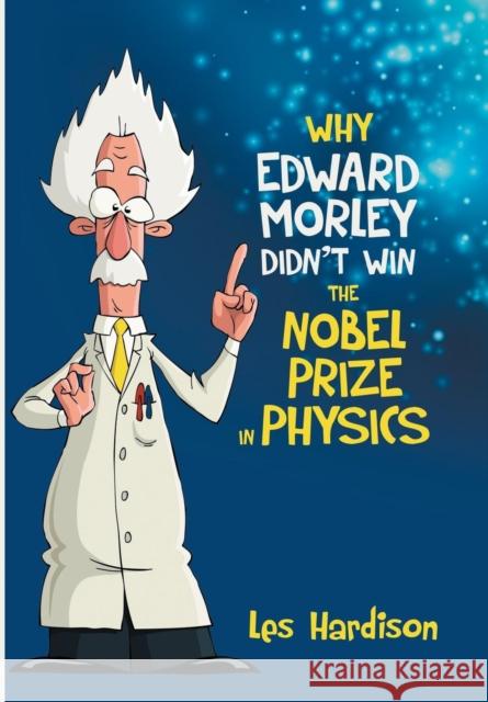 Why Edward Morley Didn't Win the Nobel Prize in Physics Les Hardison 9781480812161 Archway Publishing - książka