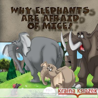 Why Elephants Are Afraid of Mice! Anita Hager 9781543214963 Createspace Independent Publishing Platform - książka