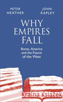 Why Empires Fall: Rome, America and the Future of the West Peter Heather 9780241407493 Penguin Books Ltd - książka
