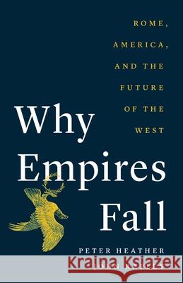Why Empires Fall: Rome, America, and the Future of the West Peter Heather John Rapley 9780300273724 Yale University Press - książka