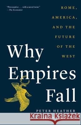 Why Empires Fall: Rome, America, and the Future of the West Peter Heather John Rapley 9780300280081 Yale University Press - książka