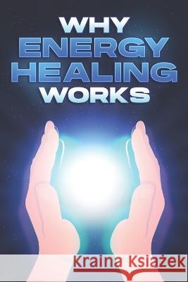 Why Energy Healing Works: Why Alternative Medicine Works #11 Sherry Lee 9798354707973 Independently Published - książka