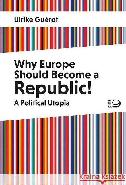 Why Europe Should Become a Republic! : A Political Utopia Guérot, Ulrike 9783801205591 Dietz, Bonn - książka