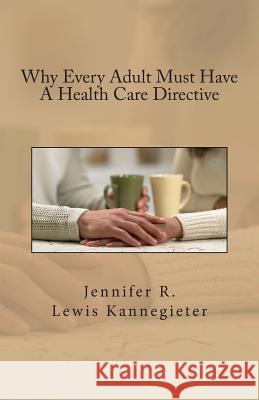 Why Every Adult Must Have A Health Care Directive Lewis Kannegieter, Jennifer R. 9781479375707 Createspace - książka