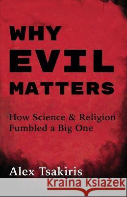 Why Evil Matters Alex Tsakiris 9781736732502 Sea View Books - książka