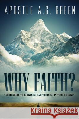 Why Faith?: Your Guide to Surviving and Thriving in Tough Times Dr a. G. Green Vanissa Green Herbert Joyc 9781494367329 Createspace - książka