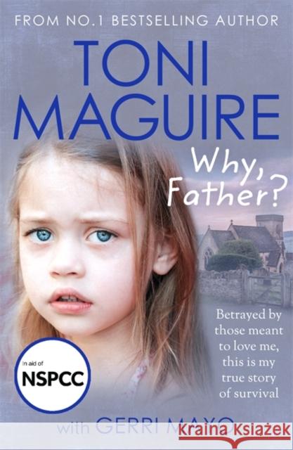 Why, Father?: From the No.1 bestselling author, a new true story of abuse and survival for fans of Cathy Glass Toni Maguire 9781789465907 John Blake Publishing Ltd - książka