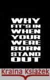 Why Fit's In When Your Were Born Stand Out Publisher, Mind 9781537347424 Createspace Independent Publishing Platform