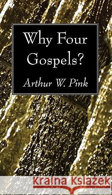 Why Four Gospels? Arthur W. Pink 9781608997862 Wipf & Stock Publishers - książka