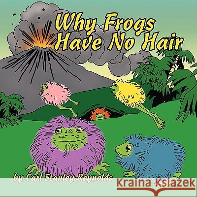 Why Frogs Have No Hair Carl Stanley Reynolds 9781425978099 Authorhouse - książka