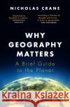 Why Geography Matters: A Brief Guide to the Planet Nicholas Crane 9781474608305 Orion Publishing Co