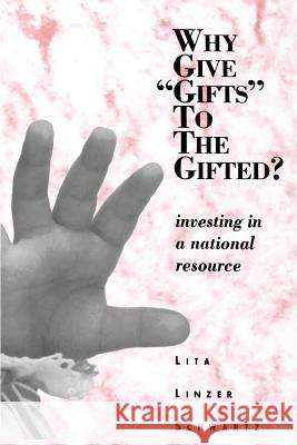 Why Give Gifts to the Gifted?: Investing in a National Resource Schwartz, Lita Linzer 9780803961043 Corwin Press - książka
