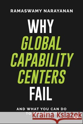 Why Global Capability Centers Fail: And What You Can Do to Prevent It Ramaswamy Narayanan 9798900236599 Notion Press - książka