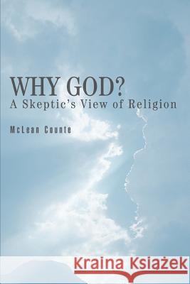 Why God?: A Skeptic's View of Religion Counte, McLean 9780595355617 iUniverse - książka