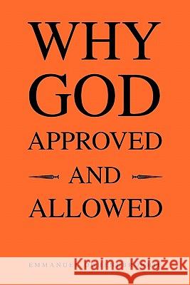 Why God Approved and Allowed Emmanuel Oghenebrorhie 9781456826666 Xlibris Corp. UK Sr - książka