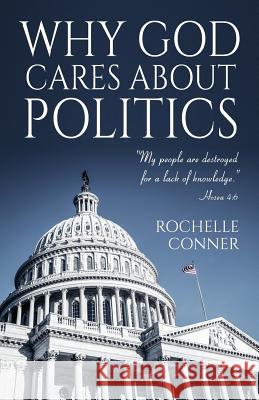 Why God Cares about Politics Rochelle Conner 9781619848641 Gatekeeper Press - książka