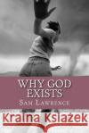 Why God Exists MR Sam Lawrence 9781507679074 Createspace
