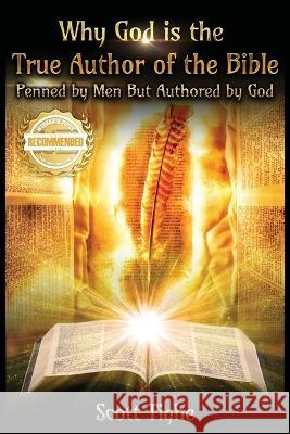 Why God is the True Author of the Bible: Penned by Men But Authored by God Scott Tighe   9781956017410 Workbook Press - książka