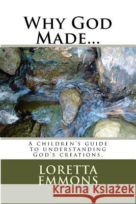 Why God Made...: A Child's Guide to Understanding God's Creations Loretta Emmons 9781974207220 Createspace Independent Publishing Platform - książka