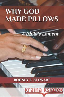 Why God Made Pillows: A Child's Lament Rodney E. Stewart 9781798422441 Independently Published - książka